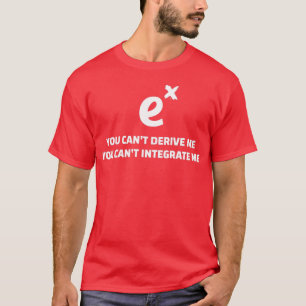 You Canx27t Derive Integrate ME Funny Math Quotes  T-Shirt