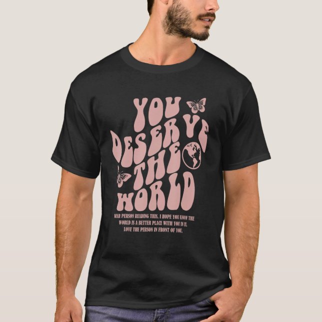 You Deserve The World Trend Aesthetic T-Shirt (Vorderseite)