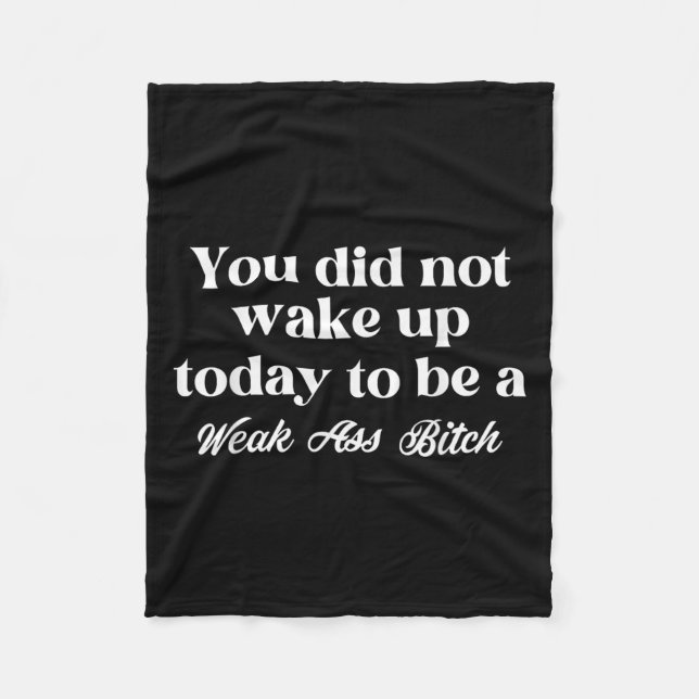 You Did Not Wake Up Today To Be Weak Motivational  Fleecedecke (Vorderseite)