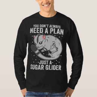 You Don t Always Need A Plan Just A Sugar Glider T-Shirt
