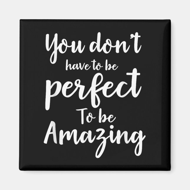 You Don’t Have To Be Perfect To Be Amazing Motivat Magnet (Vorne)