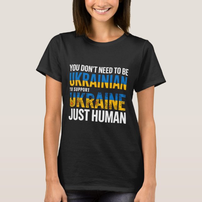 You Don’t Need To Be Ukrainian To Support Ukraine  T-Shirt (Vorderseite)