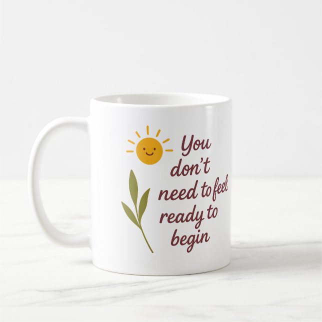 You don’t need to feel ready to begin - Mug (Gauche)