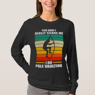 you don t really scare me I do pole vaulting track T-Shirt