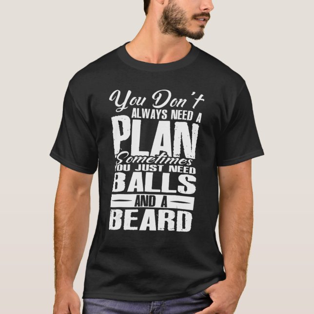 You Dont Always Need A Plan Sometimes Just Balls A T-Shirt (Vorderseite)