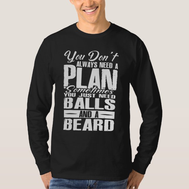 You Dont Always Need A Plan Sometimes Just Balls A T-Shirt (Vorderseite)