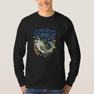 You Dont Fish Sarcastic Fishing Sarcasm Fisherman  T-Shirt
