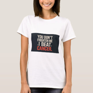 You don't frighten me. I beat cancer. T shirt