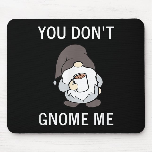 You Don't Gnome Me, Funny, Sarcastic, Jokes, Famil Mousepad (Vorne)