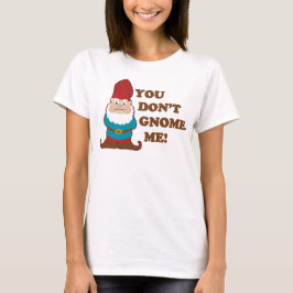 You Dont Gnome Me Light T-Shirt