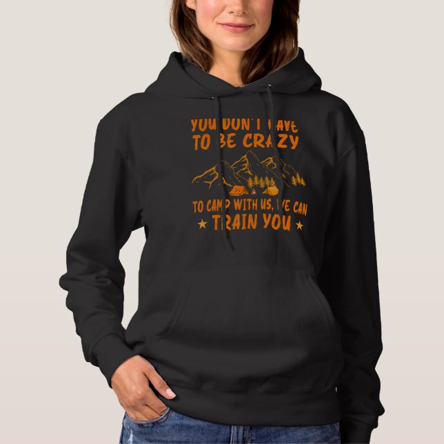 You Don't Have to Be Crazy To Camp With Us We Can Hoodie (Vorderseite)