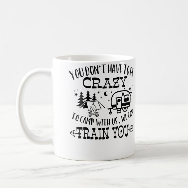 You Don'T Have To Be Crazy To Camp With Us We Can  Kaffeetasse (Links)