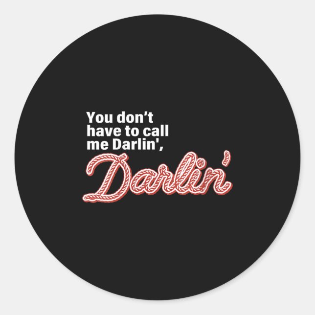 You Don't Have To Call Me Darlin' Darlin' Funny Qu Runder Aufkleber (Vorderseite)