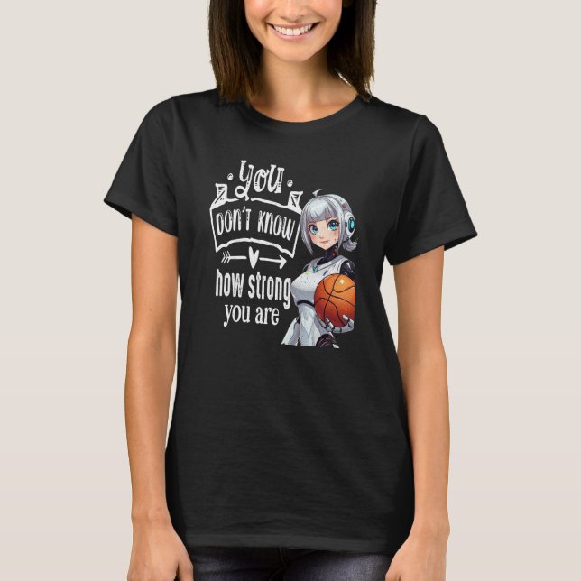 You Don't Know How Strong You Are T-Shirt (Vorderseite)