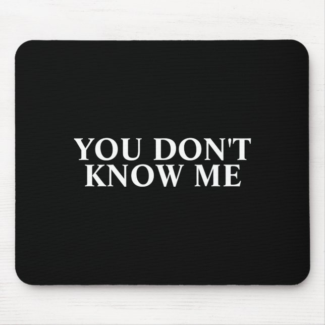 You Dont Know Me  Mousepad (Vorne)
