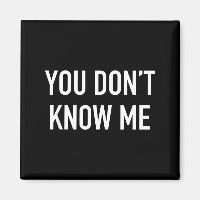 You Don't Know Me - Pular Quote  Magnet (Vorne)