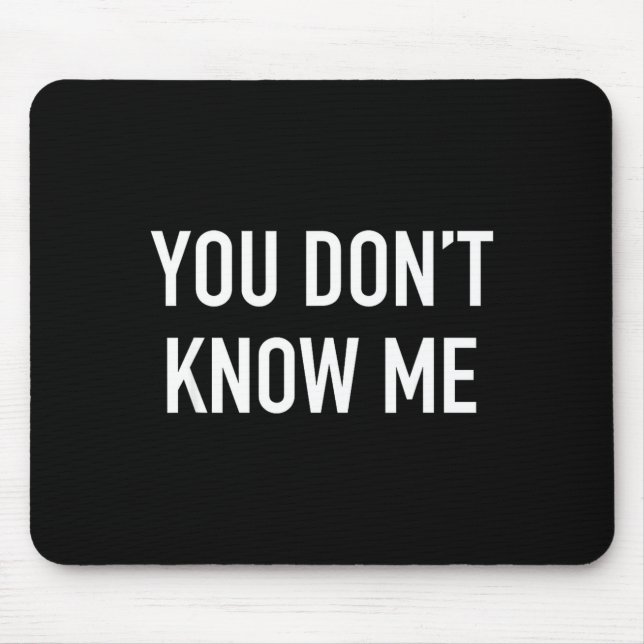 You Don't Know Me - Pular Quote  Mousepad (Vorne)