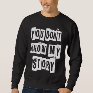 YOU DON'T KNOW MY STORY Beautiful Disaster Sweatshirt