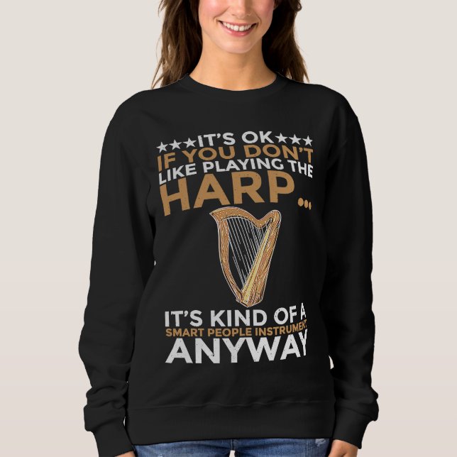 You dont Like playing Harp  1 Sweatshirt (Vorderseite)