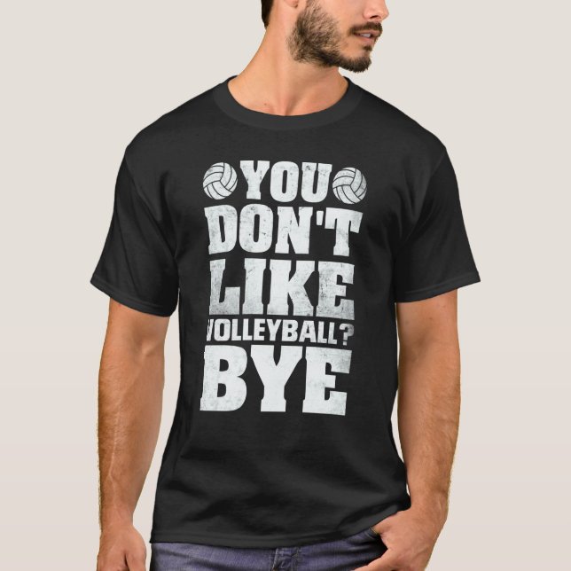 You Don't Like Volleyball Bye  Beach Volleyball T-Shirt (Vorderseite)