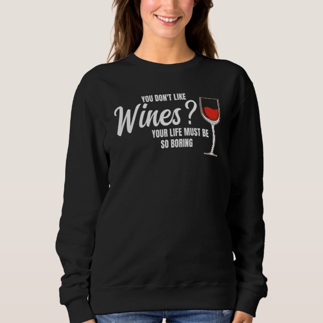 you don't like wines wine wine drinking sweatshirt (Vorderseite)