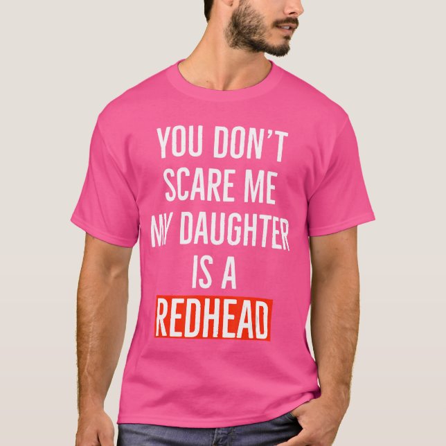 You dont my daughter is a redhead daughter father  T-Shirt (Vorderseite)