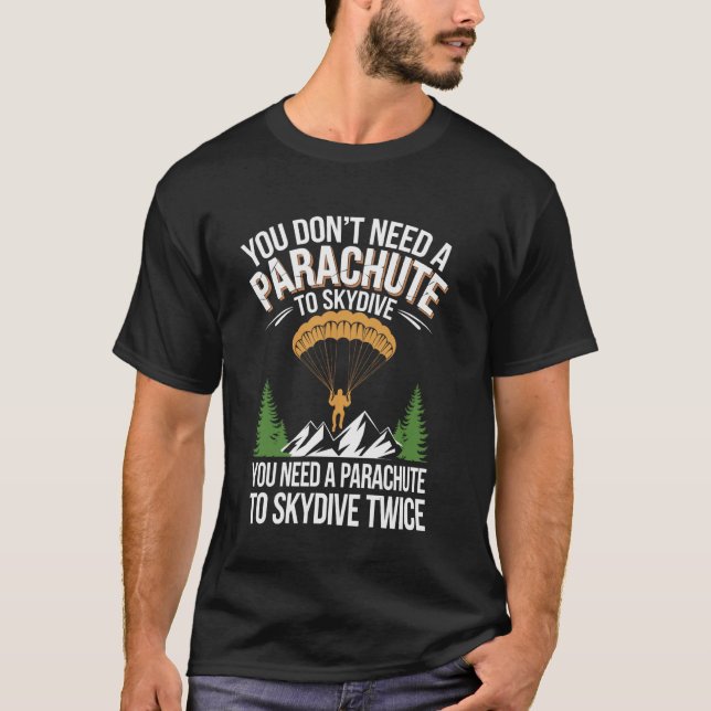 You Don't Need A Parachute To Skydive Funny Skydiv T-Shirt (Vorderseite)
