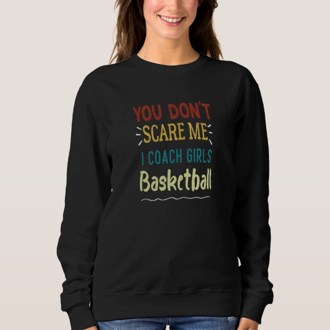 You Don't Scare Me I Coach Girls Basketball  1 Sweatshirt (Vorderseite)