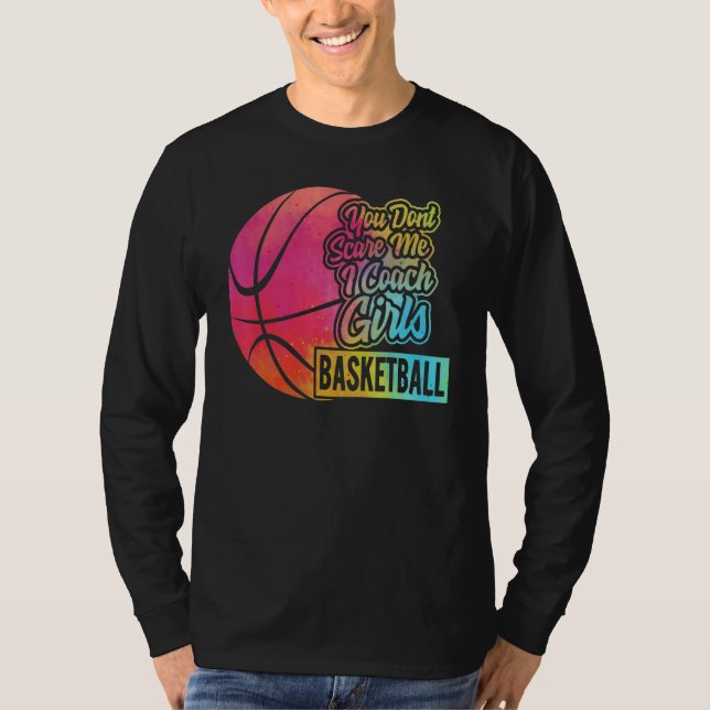 You Don't Scare Me I Coach Girls Basketball Sport  T-Shirt (Vorderseite)
