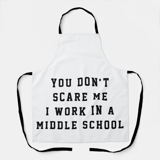 You don't scare me I work in a middle school Schürze (Vorderseite)