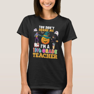 You Don't Scare Me I'm A 11th Grad Teacher Can’t T-Shirt