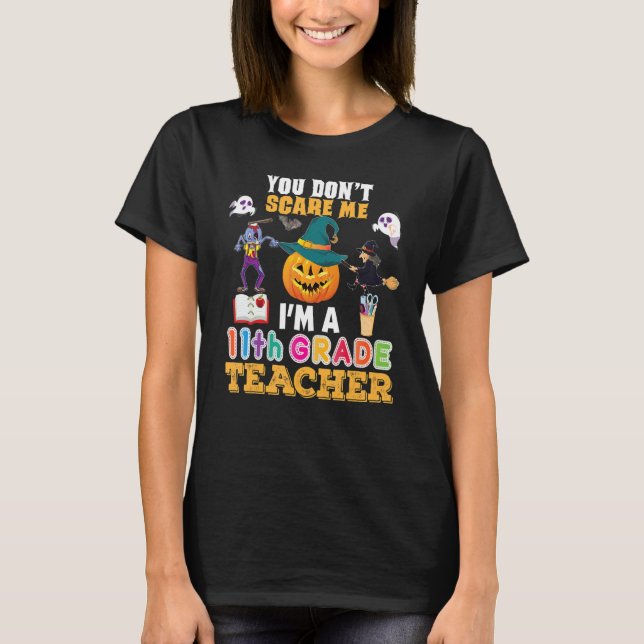 You Don't Scare Me I'm A 11th Grad Teacher Can’t T-Shirt (Vorderseite)