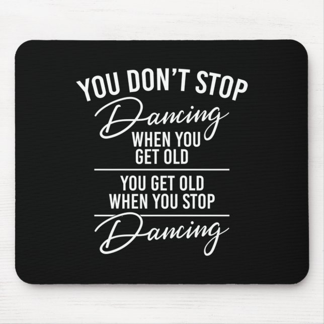 You Don't Stop Dancing When You Get Old - Cute Dan Mousepad (Vorne)