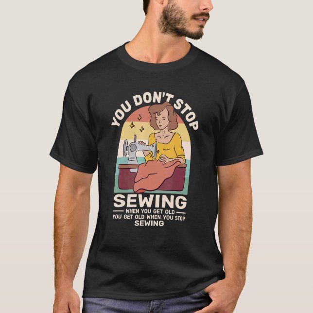 You Dont Stop Sewing retro for women when you get  T-Shirt (Vorderseite)