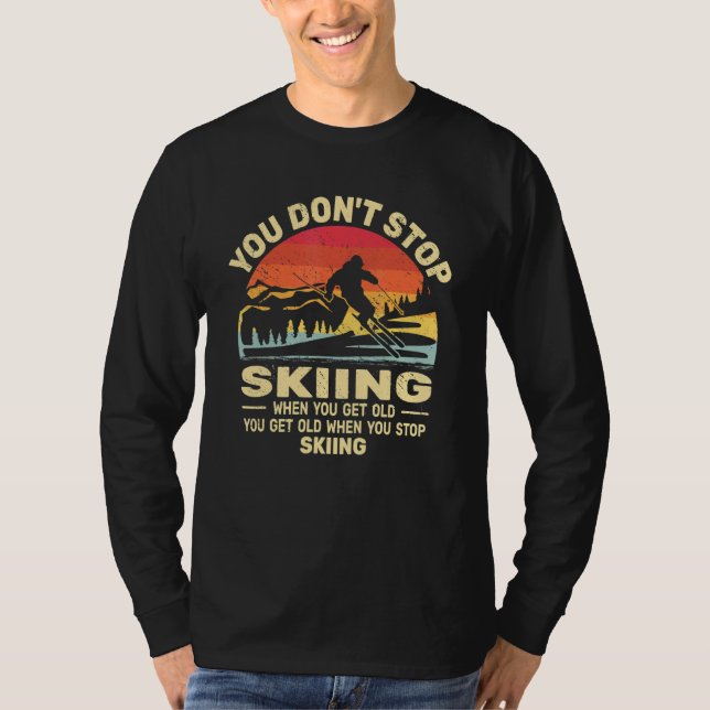 You don't Stop Skiing get old skiers and retro sno T-Shirt (Vorderseite)