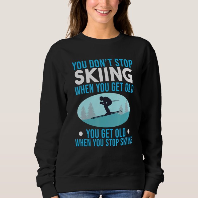 You Don't Stop Skiing Snow Skier Expert Sports   G Sweatshirt (Vorderseite)