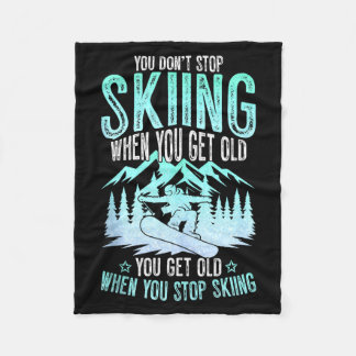 You Dont Stop Skiing When You Get Old Funny Skier  Fleecedecke