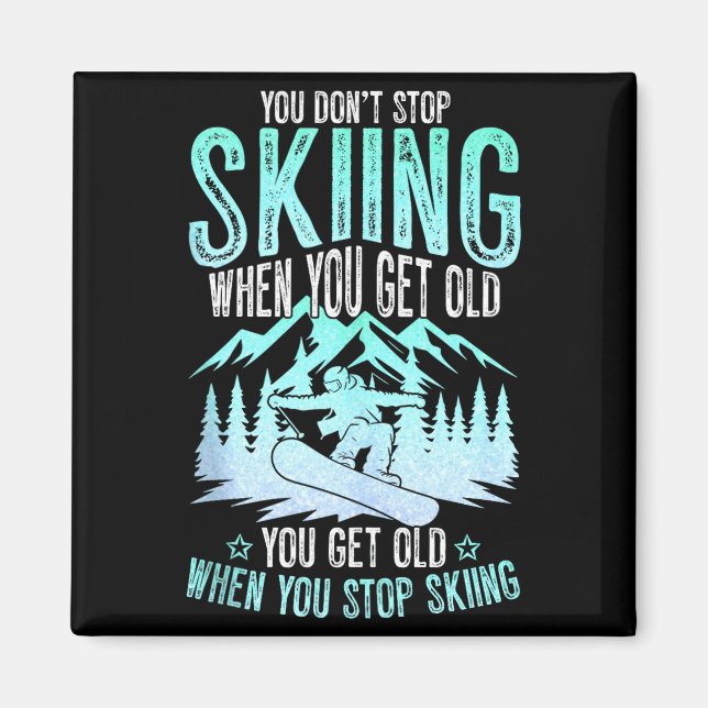 You Dont Stop Skiing When You Get Old Funny Skier  Magnet (Vorne)