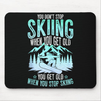You Dont Stop Skiing When You Get Old Funny Skier  Mousepad