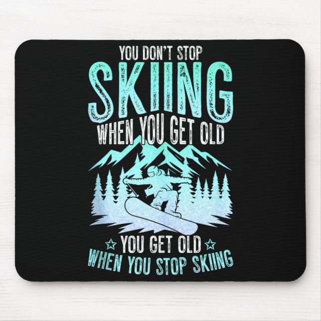 You Dont Stop Skiing When You Get Old Funny Skier  Mousepad (Vorne)