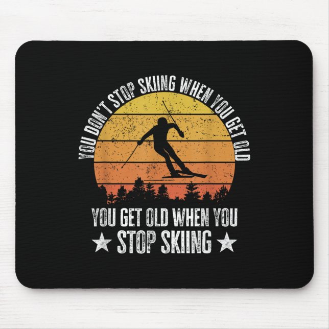 You Dont Stop Skiing When You Get Old Funny Skier  Mousepad (Vorne)