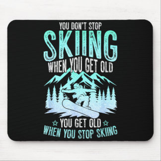 You Dont Stop Skiing When You Get Old Funny Skier  Mousepad