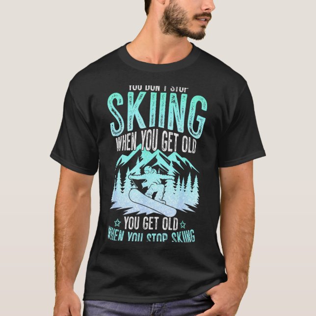 You Dont Stop Skiing When You Get Old Funny Skier  T-Shirt (Vorderseite)
