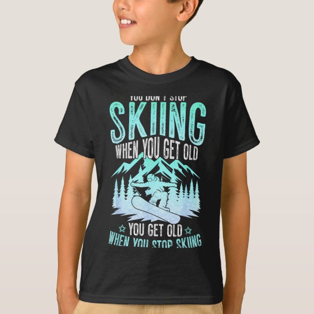 You Dont Stop Skiing When You Get Old Funny Skier  T-Shirt (Vorderseite)