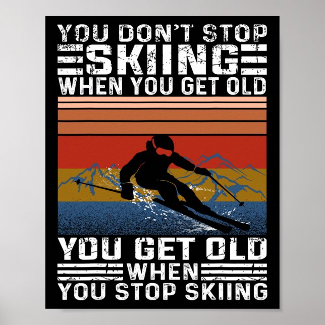 You Don't Stop Skiing When You Get Old Funny Skiin Poster (Vorne)