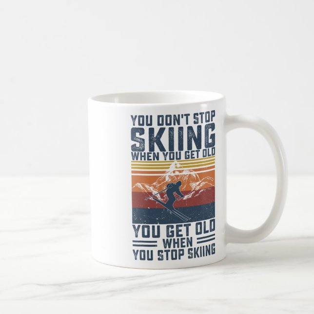 You Don't Stop Skiing When You Get Old Skier Skiin Kaffeetasse (Rechts)