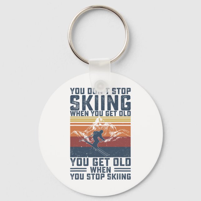 You Don't Stop Skiing When You Get Old Skier Skiin Schlüsselanhänger (Vorderseite)