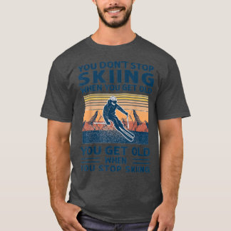 You Dont Stop Skiing When You Get Old vintage T-Shirt