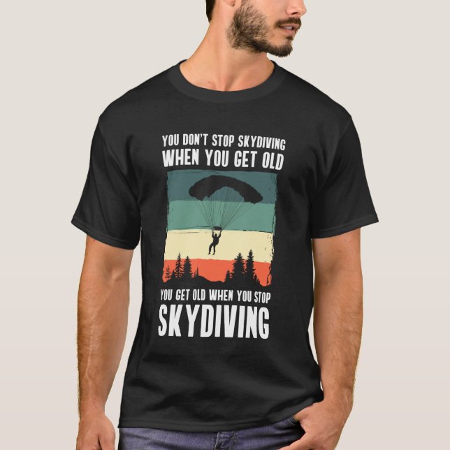 You Dont Stop Skydiving When You Get Old T-Shirt (Vorderseite)