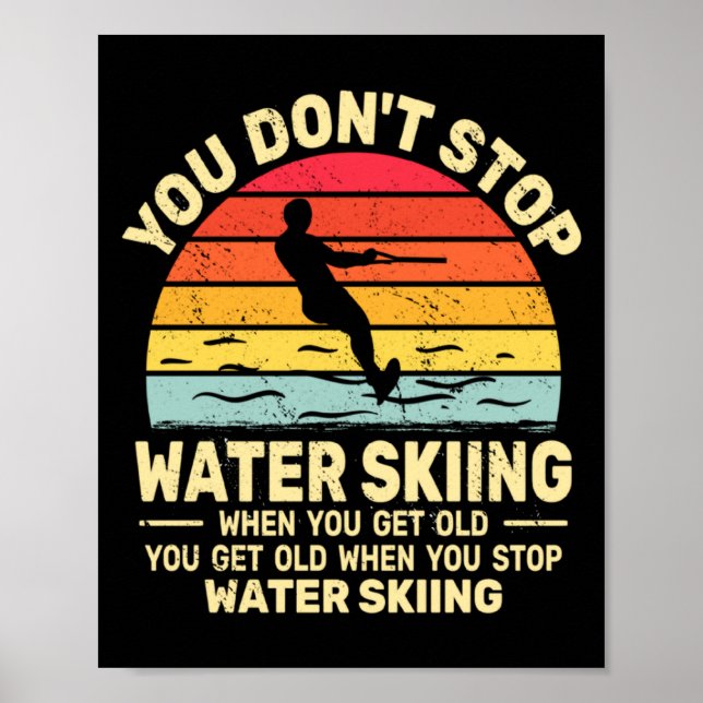 You Dont Stop Water Skiing When Get Old Water Ski  Poster (Vorne)